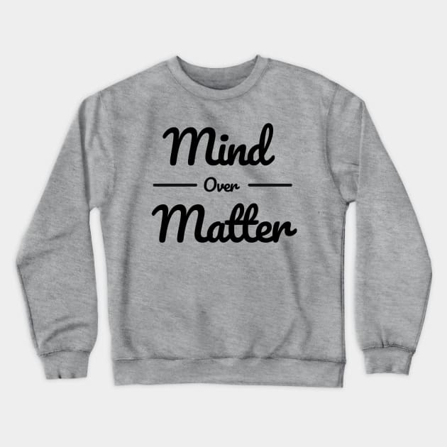 Mind over Matter Crewneck Sweatshirt by hkxdesign